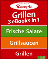 Grillen - 3 eBooks in 1: Frische Salate - Grillsaucen - Grillen