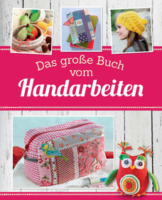 Das große Buch vom Handarbeiten - Häkeln Stricken Nähen