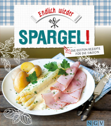 Endlich wieder Spargel: Die besten Rezepte für die Saison